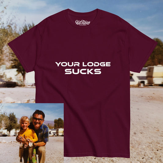 Your Lodge Sucks T - Unisex